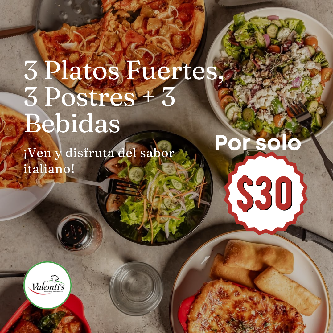 Combo Especial: 3 Platos fuertes a Elegir + 3 Postres + 3 Bebidas por solo $30 en Valenti's