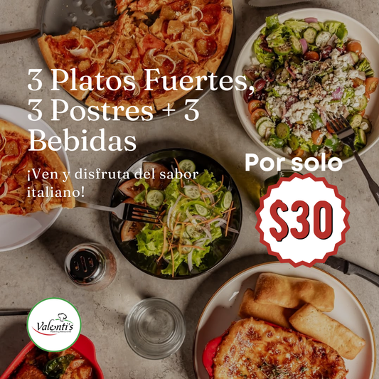 Combo Especial: 3 Platos fuertes a Elegir + 3 Postres + 3 Bebidas por solo $30 en Valenti's